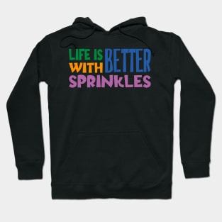 Life Is Better With Sprinkles Hoodie